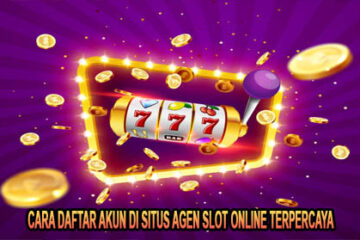 Cara Daftar Akun di Situs Agen Slot Online Terpercaya